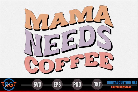 Mama Needs Coffee – Mother’s Day SVG